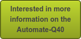 Interested in more information on the Automate-Q40
